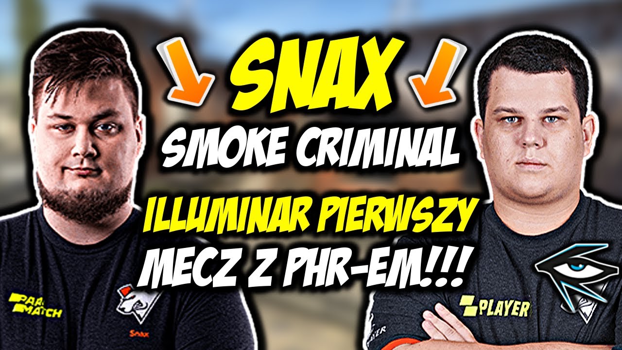 ILLUMINAR Z PHR-em W SKŁADZIE!!! SNAX SMOKE CRIMINAL - CSGO BEST MOMENTS
