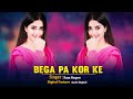 Bega Pa Kor Ke Raza Haqyar Pashto New Song 2025 Pashto Hit Song Bega Pa Kor Ke Raza Haqyar Pashto New Song 2025 Pashto Hit Song