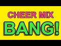 Cheer mix  bang