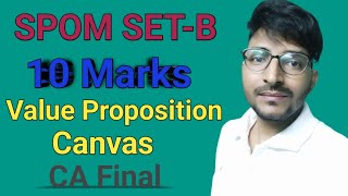 what is Value Proposition canvas ca final SPOM SET B | 10 Marks | imp Questions ca final SPOM