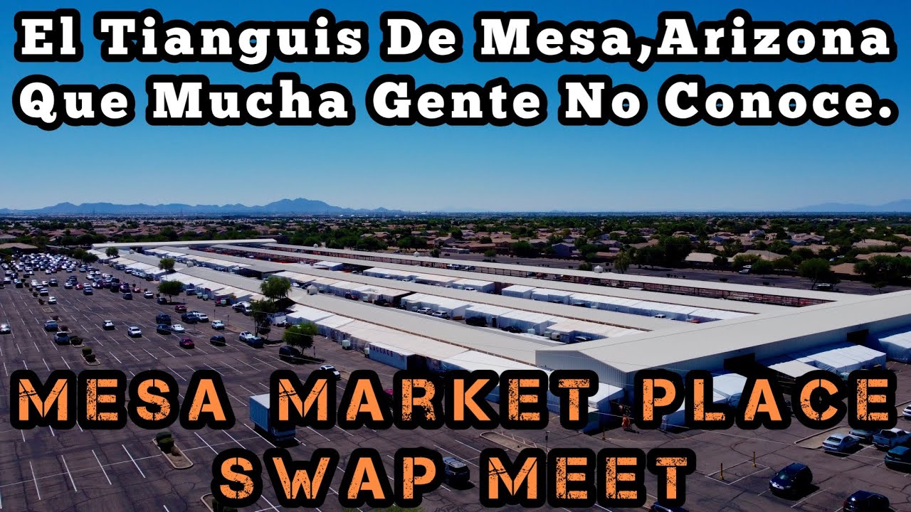 El Tianguis De Mesa Arizona Phoenix Arizona Swap Meet Como Es El