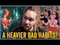 What if Bad Habits was HEAVY?