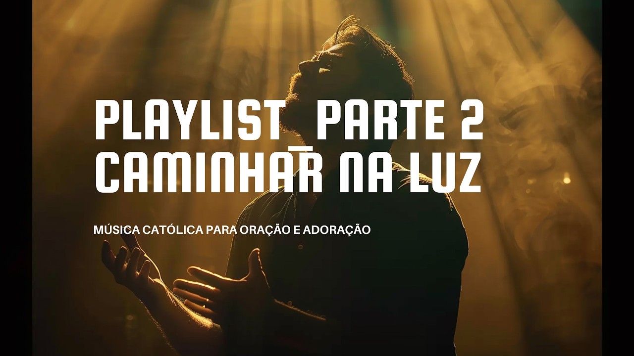 Playlist_Caminhar na Luz_Parte 2