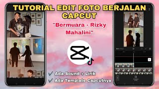 Tutorial Edit Foto Berjalan BERMUARA RIZKY MAHALINI || Template Capcut