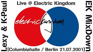 Lexy &amp; K-Paul Live @ Electric Kingdom / EK MixDown [Columbiahalle / Berlin 21.07.2001]
