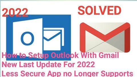 How to Setup Outlook With Gmail New Last Update For 2022 Less Secure App Access Remove for Gmail