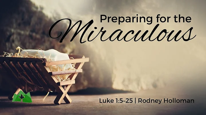 Preparing for the Miraculous | Luke 1:525 | Rodney...
