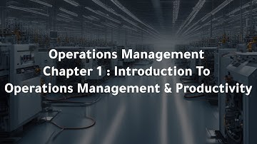 Operations Management Chapter 1 : Introduction To Operations Management & Productivity