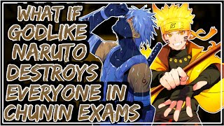 What If Godlike Naruto Destroys Everyone In Chunin Exams || Part- 1 ||