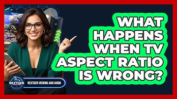 What Happens When TV Aspect Ratio Is Wrong?