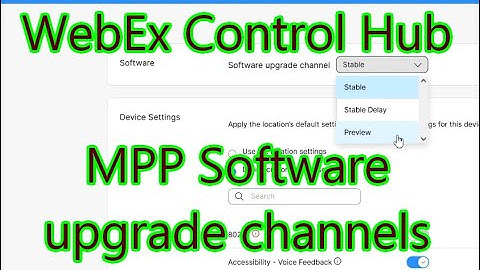 MPP (a.k.a. 3PCC) Software Upgrade Channels - WebEx Control Hub