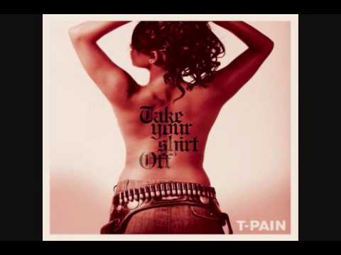 T-Pain - Take Your Shirt Off With Lyrics And Free HQ MP3 Download Link! (explicit)