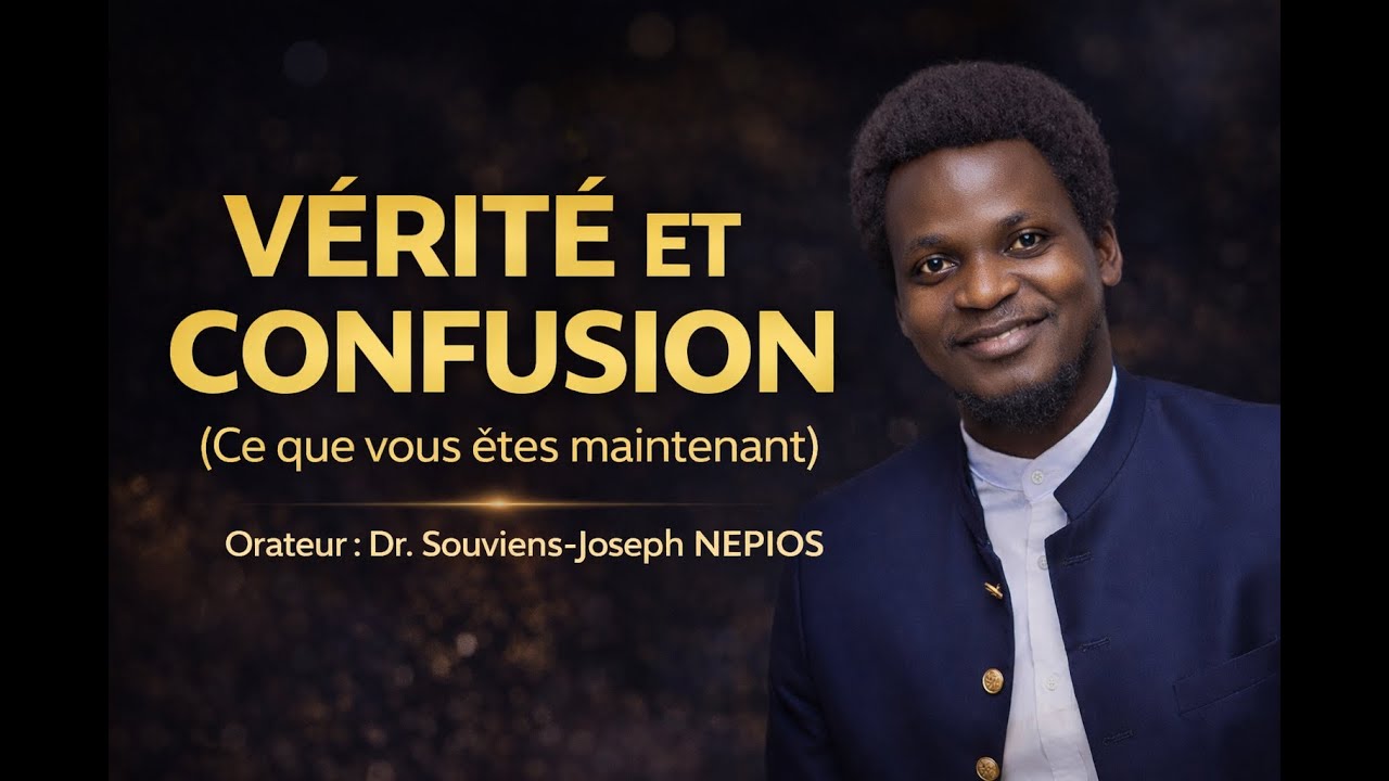 VERITE ET CONFUSION (EP 1) : Ce que vous êtes maintenant I Dr. Souviens-Joseph Nepios
