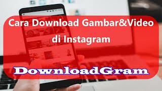 Cara Download Foto&Video Instagram dengan DownloadGram