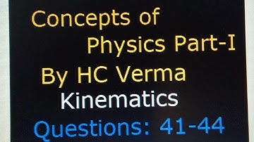 Concepts of Physics -I (By  HC Verma) Kinematics Questions : 41 to 44 #jee #neet #cbse #physics