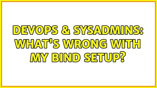 DevOps & SysAdmins: What's wrong with my BIND setup? Content