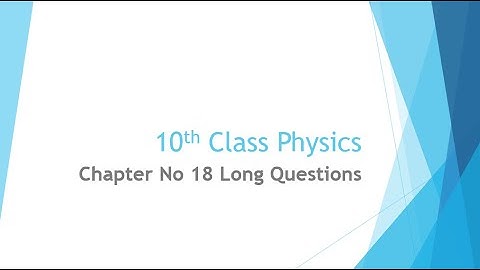 10th CLASS PHYSICS CHAPTER NO 18 ATOMIC AND NUCLEAR PHYSICS LONG QUESTIONS