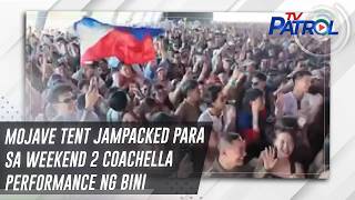 Mojave Tent jampacked para sa Weekend 2 Coachella performance ng BINI | TV Patrol