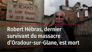 Robert Hébras, dernier survivant du massacre d’Oradour-sur-Glane, est mort