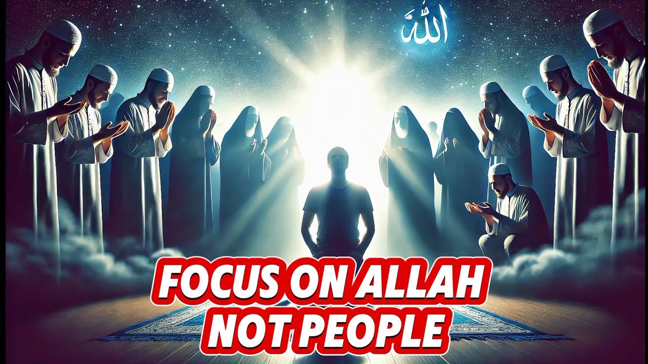 Focus on Allah, Not People - Islamic Motivational Speech | Islamonology ...