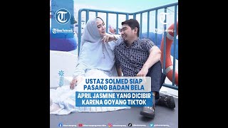 Ustaz Solmed Siap Pasang Badan Bela April Jasmine yang Dicibir karena Goyang TikTok