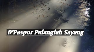 D'Paspor Pulanglah Sayang (lirik video)