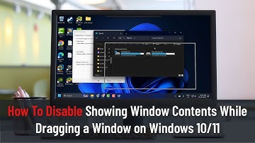 How To Disable Showing Window Contents While Dragging a Window on Windows 10/11