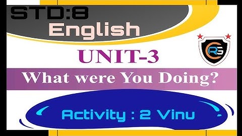 STD : 8 【 Subject : English 】【 Unit : 3 What were you doing ? 】【 Activity : 2  Vinu 】【 Sem : 1 】