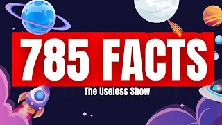 785 Facts You Never Knew You Wanted to Know | The Useless Show Compilation