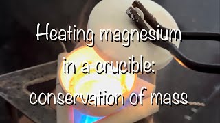 REACTING MAGNESIUM WITH OXYGEN IN A CRUCIBLE: KS3 SCIENCE CONSERVATION OF MASS DEMO