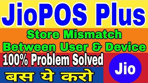 Store Mismatch Between User And Device Jio Pos Plus | Jio Pos Plus Store Mismatch | Jio Pos Plus