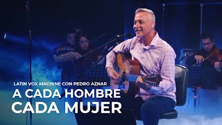 Pedro Aznar  ft. Latin Vox Machine  - A cada hombre a cada mujer