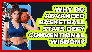 Why Do Advanced Basketball Stats Defy Conventional Wisdom? - Basketball Stats Central