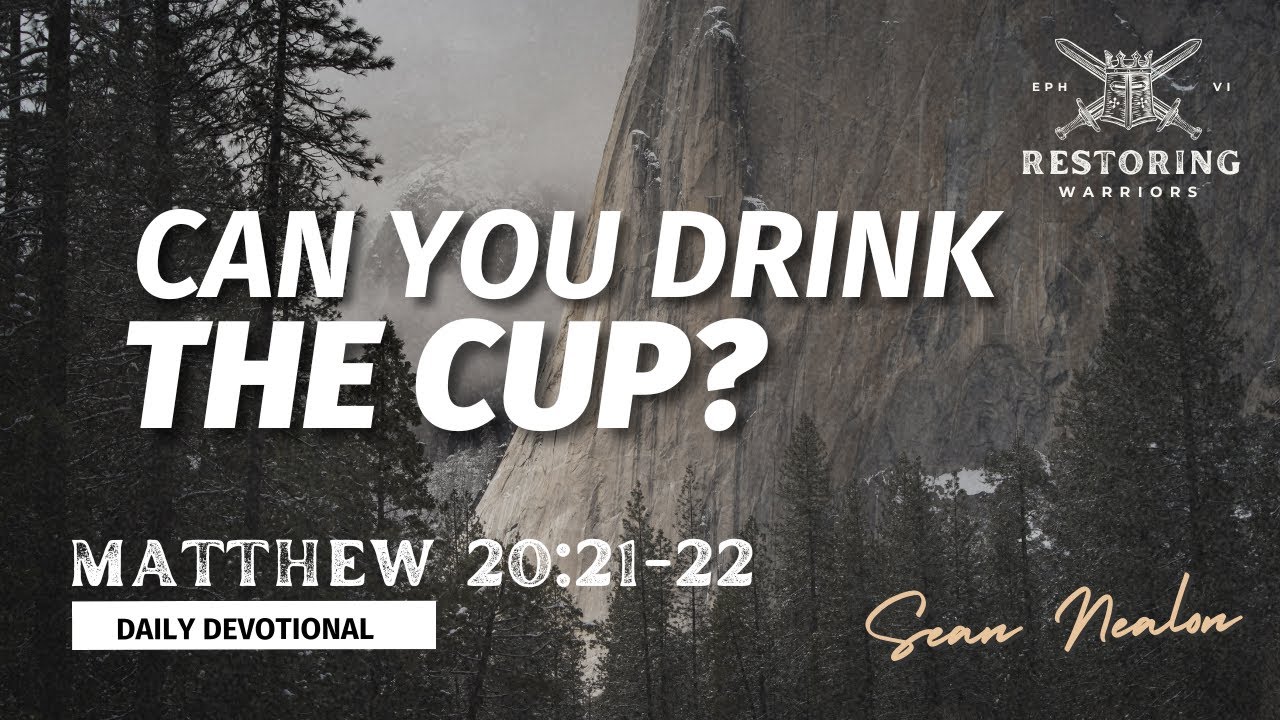 Can You Drink of the Cup? | Restoring Warriors Daily Devotional ...