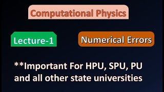 Numerical Errors || Lecture-1 || Computational Physics || For HPU,SPU, PU and M.Sc. Physics ||