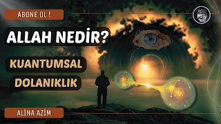 Allah Nedi̇r? Kuantumsal Dolanıklık Alina Azim