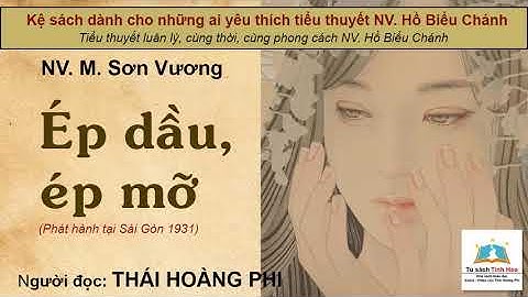 ÉP DẦU - ÉP MỠ. Tác giả NV. M. Sơn Vương. Người đọc: Thái Hoàng Phi