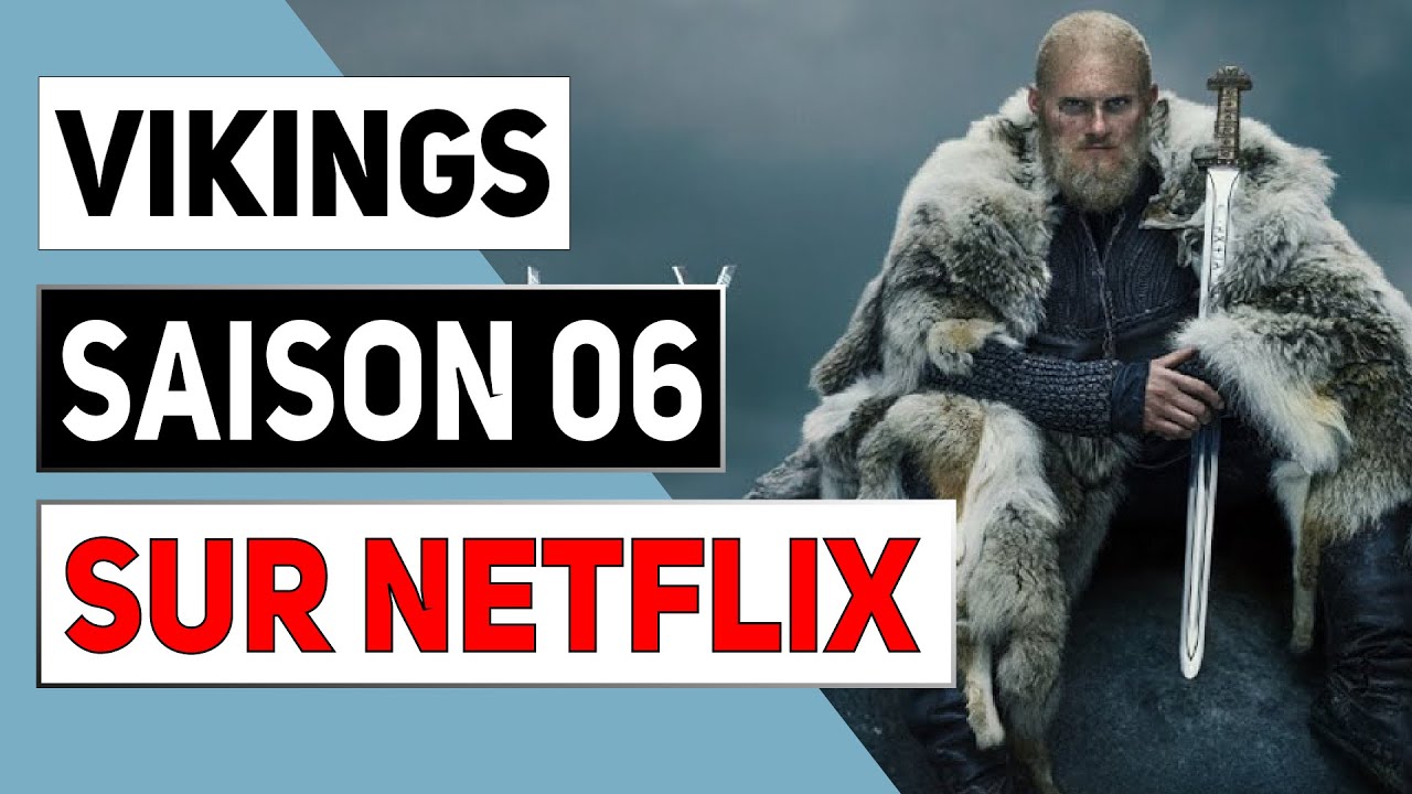 VIKINGS SAISON 6 SUR NETFLIX 🎬 COMMENT VOIR VIKINGS S06 SUR NETFLIX EN