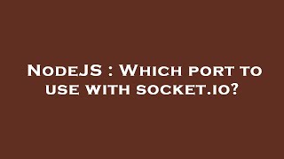 NodeJS : Which port to use with socket.io?