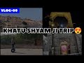 Phirse khatu shyam ji tripduo tripjaipur tripmstiii