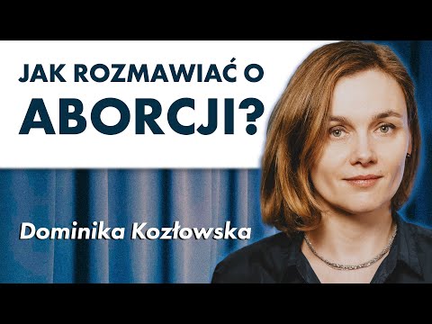 Jak rozmawiać o aborcji tłumaczy Dominika Kozłowska