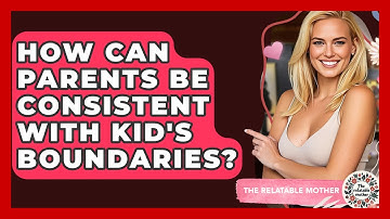 How Can Parents Be Consistent With Kid