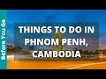 Phnom penh cambodia travel guide 12 best things to do in phnom penh