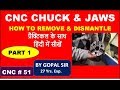 CNC TRAINING-JAWS & CHUCK - HOW TO REMOVE  & DISMANTLE || PART 1 || IN HINDI BY GOPAL SIR || C51