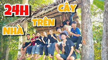 Anh Ba Phai | Thử Thách 24H Sống Trong Nhà Trên Cây