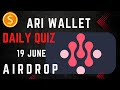 ARI Wallet Daily Quiz 19 June | Ari Wallet Testnet airdrop | Ari Wallet Quiz Today | Arichain