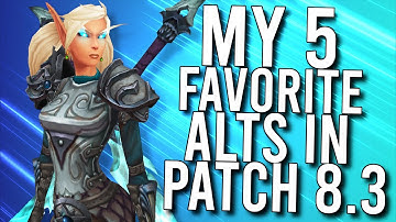 My 5 FAVORITE Alts That I Play In Patch 8.3! - WoW: Battle For Azeroth 8.3