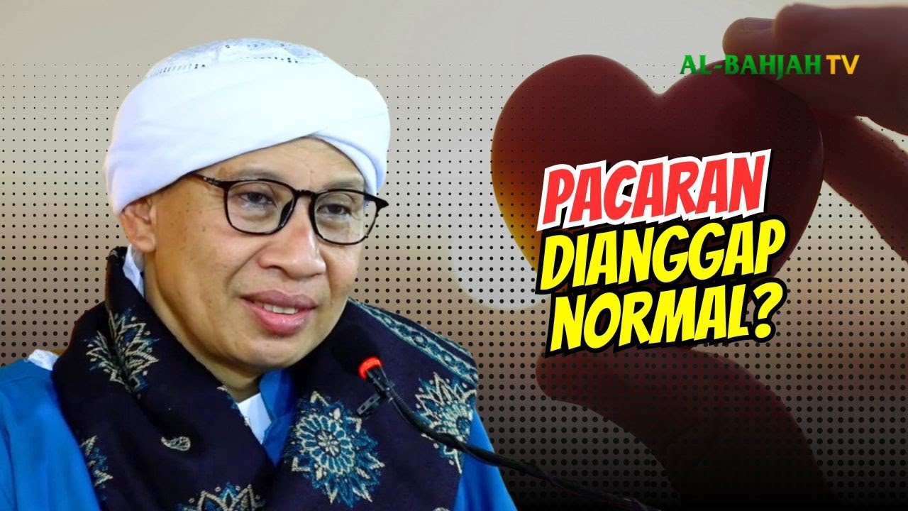 Menyikapi Normalisasi Pacaran di Zaman Sekarang | Buya Yahya