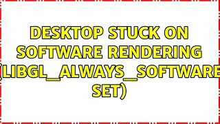 Ubuntu: Desktop stuck on software rendering (LIBGL_ALWAYS_SOFTWARE set)