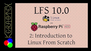 LFS 10.0 on RPI400. 2: Introducing Linux From Scratch
